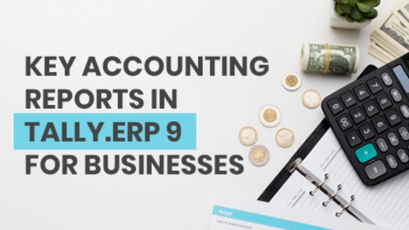 KEY ACCOUNTING REPORTS IN TALLY.ERP 9 FOR BUSINESSES