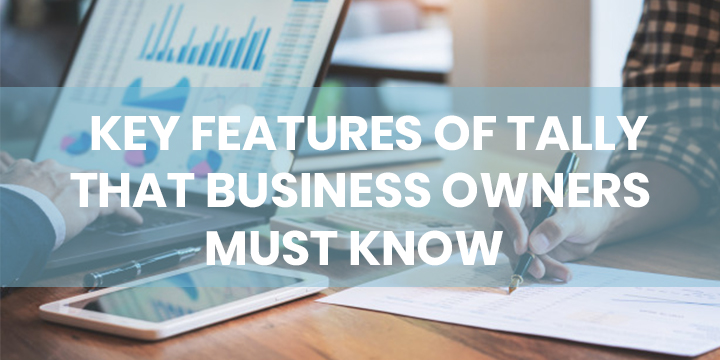 KEY FEATURES OF TALLY THAT BUSINESS OWNERS MUST KNOW