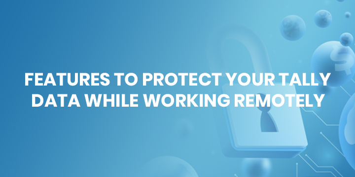 Features To Protect Your Tally Data While Working Remotely