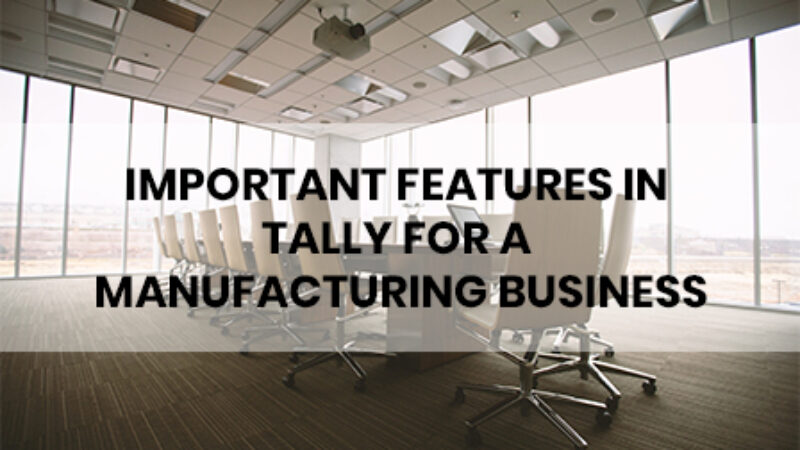 IMPORTANT FEATURES IN TALLY FOR A MANUFACTURING BUSINESS