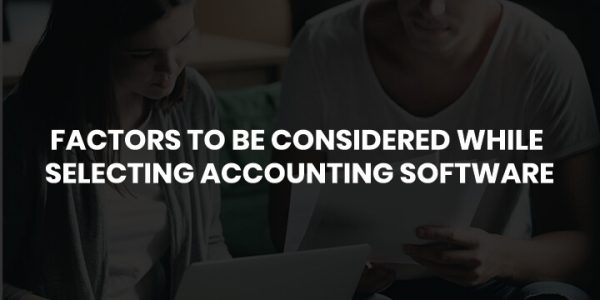 Factors To Be Considered While Selecting Accounting Software