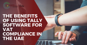 The Benefits of Using Tally Software for VAT Compliance in the UAE