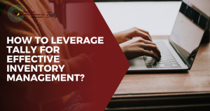 How to Leverage Tally for Effective Inventory Management?