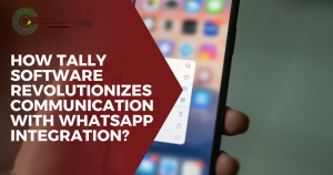 How Tally Software Revolutionizes Communication with WhatsApp Integration?