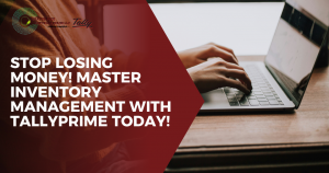 Stop Losing Money! Master Inventory Management with TallyPrime Today!
