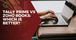 Tally Prime vs Zoho Books: Which Is Better?