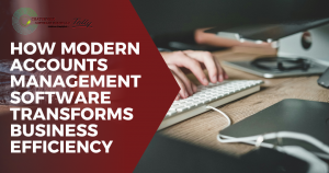 How Modern Accounts Management Software Transforms Business Efficiency
