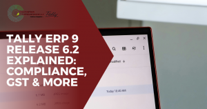 Tally ERP 9 Release 6.2 Explained: Compliance, GST & More